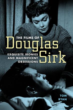 The Films of Douglas Sirk - Exquisite Ironies and Magnificent Obsessions
