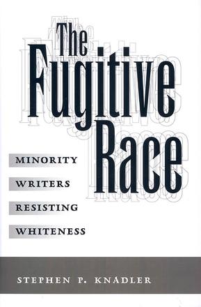The Fugitive Race - Minority Writers Resisting Whiteness