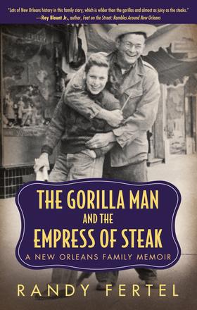The Gorilla Man and the Empress of Steak - A New Orleans Family Memoir