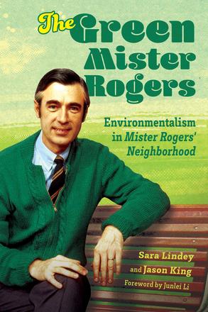 The Green Mister Rogers - Environmentalism in Mister Rogers' Neighborhood