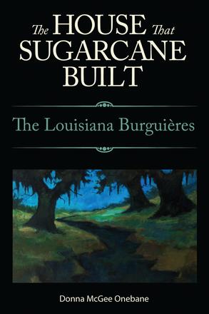 The House That Sugarcane Built - The Louisiana Burguières