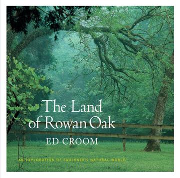 The Land of Rowan Oak - An Exploration of Faulkner's Natural World