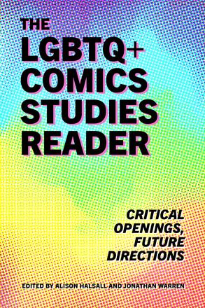 The LGBTQ+ Comics Studies Reader - Critical Openings, Future Directions