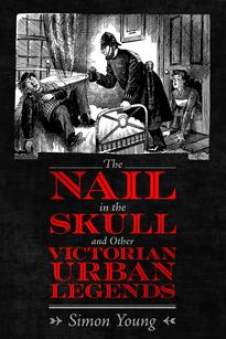 The Nail in the Skull and Other Victorian Urban Legends