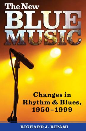 The New Blue Music - Changes in Rhythm &amp; Blues, 1950–1999