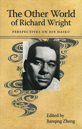The Other World of Richard Wright - Perspectives on His Haiku