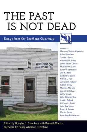 The Past Is Not Dead - Essays from the &lt;i&gt;Southern Quarterly&lt;/i&gt;