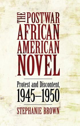 The Postwar African American Novel - Protest and Discontent, 1945-1950