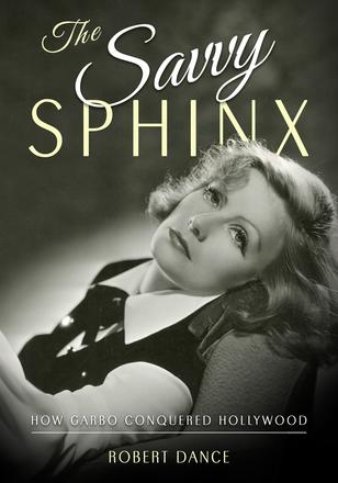 The Savvy Sphinx - How Garbo Conquered Hollywood