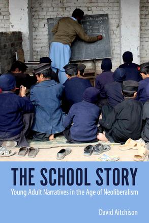 The School Story - Young Adult Narratives in the Age of Neoliberalism