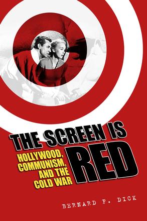 The Screen Is Red - Hollywood, Communism, and the Cold War