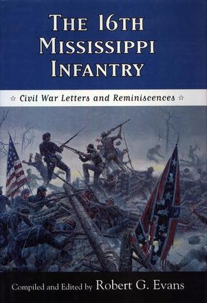 The Sixteenth Mississippi Infantry - Civil War Letters and Reminiscences