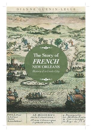 The Story of French New Orleans - History of a Creole City