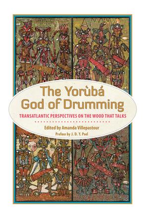 The Yoruba God of Drumming - Transatlantic Perspectives on the Wood That Talks
