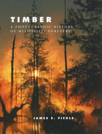 Timber - A Photographic History of Mississippi Forestry