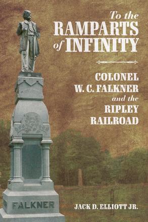 To the Ramparts of Infinity - Colonel W. C. Falkner and the Ripley Railroad