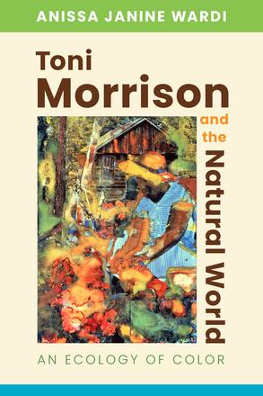 Toni Morrison and the Natural World - An Ecology of Color
