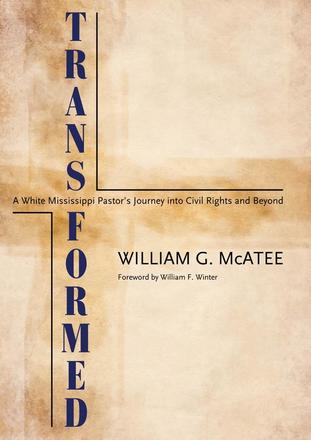 Transformed - A White Mississippi Pastor’s Journey into Civil Rights and Beyond