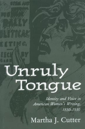 Unruly Tongue - Identity and Voice in American Women's Writing, 1850-1930