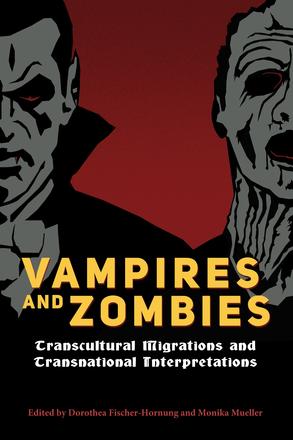 Vampires and Zombies - Transcultural Migrations and Transnational Interpretations