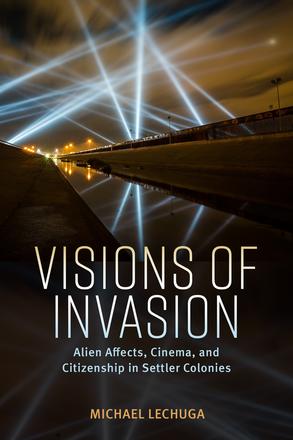 Visions of Invasion - Alien Affects, Cinema, and Citizenship in Settler Colonies
