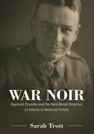 War Noir - Raymond Chandler and the Hard-Boiled Detective as Veteran in American Fiction