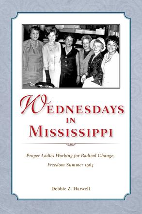 Wednesdays in Mississippi - Proper Ladies Working for Radical Change, Freedom Summer 1964