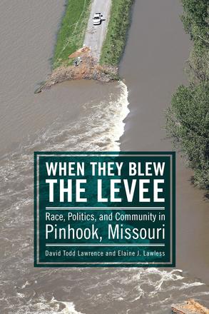 When They Blew the Levee - Race, Politics, and Community in Pinhook, Missouri