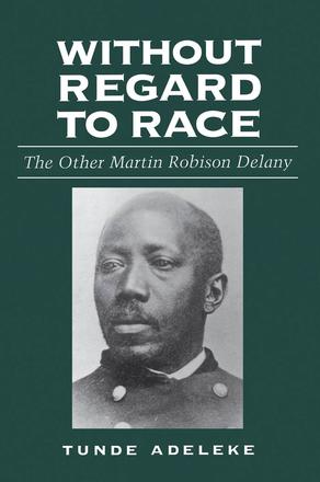 Without Regard to Race - The Other Martin Robison Delany