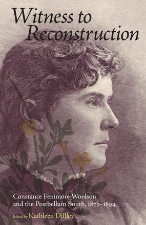 Witness to Reconstruction - Constance Fenimore Woolson and the Postbellum South, 1873-1894