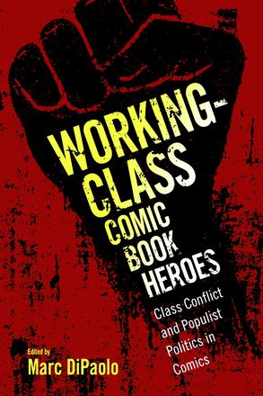 Working-Class Comic Book Heroes - Class Conflict and Populist Politics in Comics