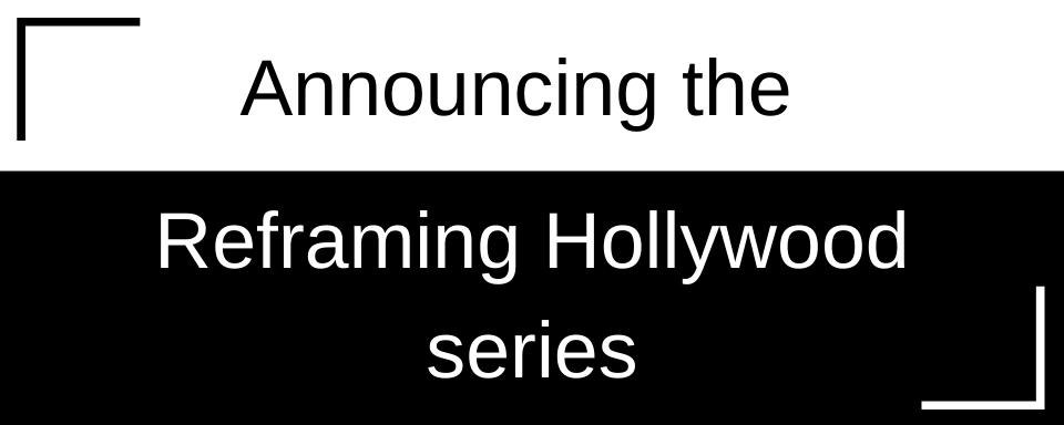 Announcing the Reframing Hollywood series